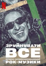 постер Зруйнувати все: Історія латиноамериканської рок-музики онлайн в HD
